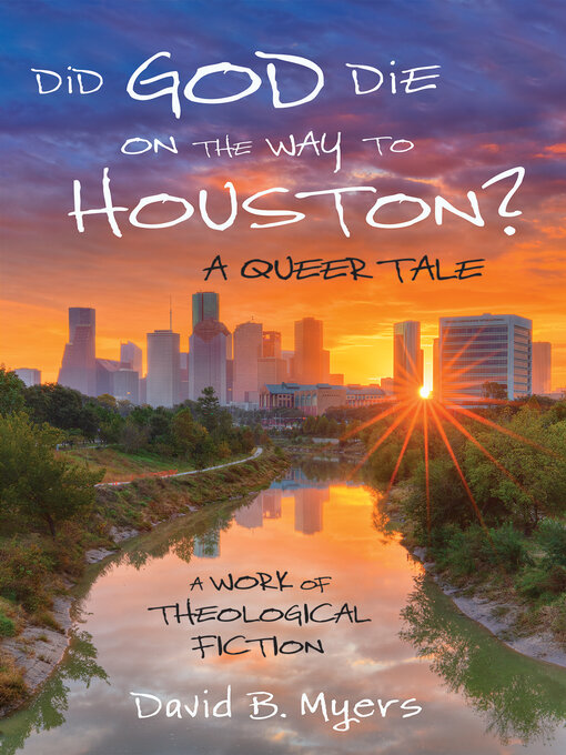 Title details for Did God Die on the Way to Houston? a Queer Tale by David B. Myers - Available